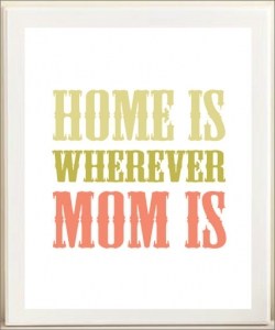 Home Is Wherever Mom Is