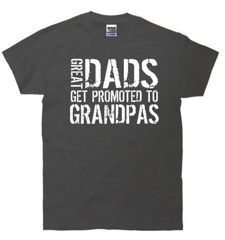 Great Dads Get Promoted to Grandpas T-Shirt ($20) Great Dads Get Promoted to Grandpas T-Shirt