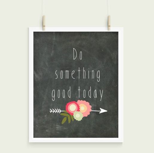 Do Something Good Today Print from Inspire Your Art