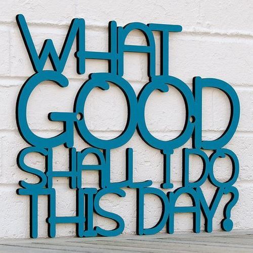 What Good Shall I Do Today Sign from Spunky Fluff | The Mindful Shopper