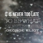 Mindful Monday: It Is Never Too Late…