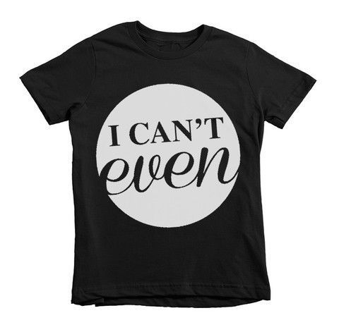 I Can't Even Kids Tee